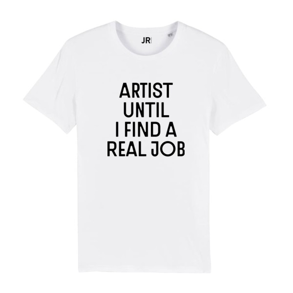 JR . ARTIST UNTIL I FIND A REAL JOB . Artist shirt . edited by muse